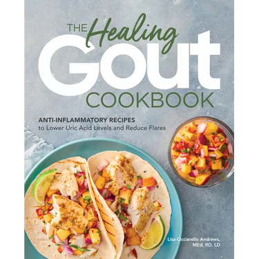The Healing Gout Cookbook: Anti-Inflammatory Recipes to Lower Uric Acid Levels and Reduce Flares