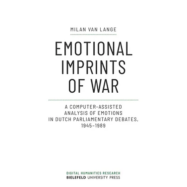 Emotional Imprints of War: A Computer-Assisted Analysis of Emotions in Dutch Parliamentary Debates, 1945-1989