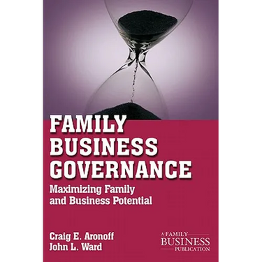 Family Business Governance: Maximizing Family and Business Potential