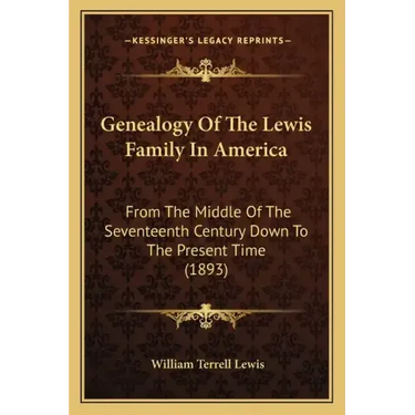 Genealogy of the Lewis Family in America: From the Middle of the Seventeenth Century Down to the Present Time (1893)