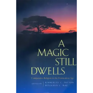 A Magic Still Dwells: Comparative Religion in the Postmodern Age