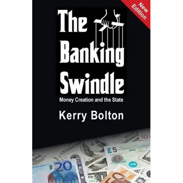 The Banking Swindle: Money Creation and the State