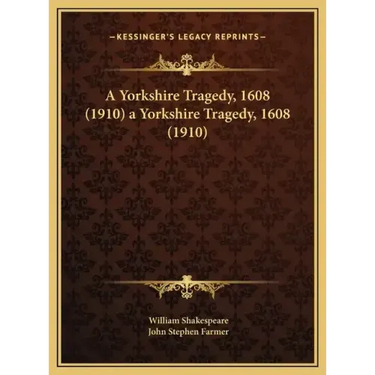 A Yorkshire Tragedy, 1608 (1910) a Yorkshire Tragedy, 1608 (1910)
