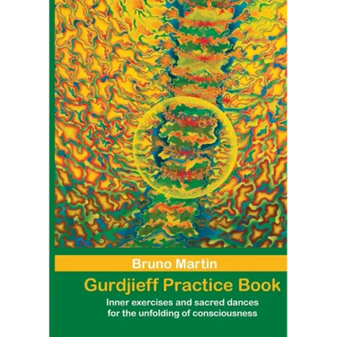 Gurdjieff Practice Book: Inner exercises and sacred dances for the unfolding of consciousness