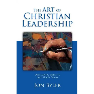 The Art of Christian Leadership: Developing Skills to Lead God's People