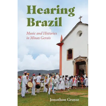 Hearing Brazil: Music and Histories in Minas Gerais