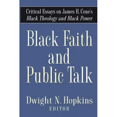 Black Faith and Public Talk: Critical Essays on James H. Cone's Black Theology and Black Power