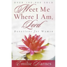 Meet Me Where I Am, Lord: Devotions for Women