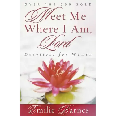 Meet Me Where I Am, Lord: Devotions for Women