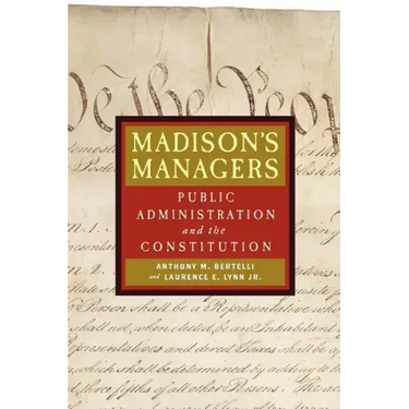 Madison's Managers: Public Administration and the Constitution