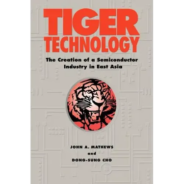 Tiger Technology: The Creation of a Semiconductor Industry in East Asia