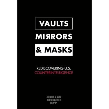 Vaults, Mirrors, and Masks: Rediscovering U.S. Counterintelligence