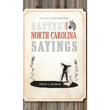 Eastern North Carolina Sayings: From Tater Patch Kin to Madder Than a Wet Settin' Hen