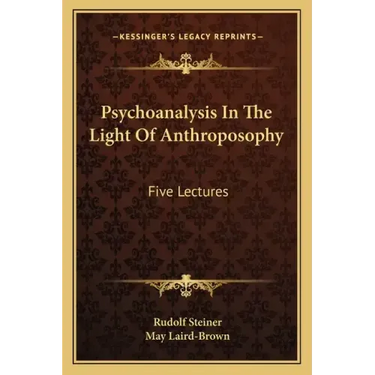 Psychoanalysis in the Light of Anthroposophy: Five Lectures