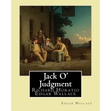 Jack O' Judgment . By: Edgar Wallace: Richard Horatio Edgar Wallace (1 April 1875 - 10 February 1932) was an English writer.