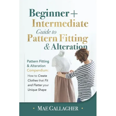 Pattern Fitting: Beginner + Intermediate Guide to Pattern Fitting and Alteration: Pattern Fitting and Alteration Compendium: How to Cre