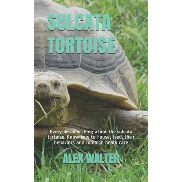 Sulcata Tortoise: Every detailed thing about the sulcata tortoise. Know how to house, feed, their behaviors and common heath care