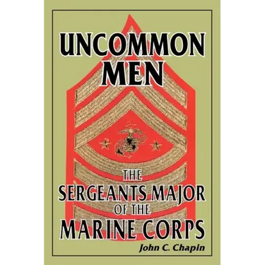Uncommon Men: The Sergeants Major of the Marine Corps
