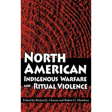 North American Indigenous Warfare and Ritual Violence