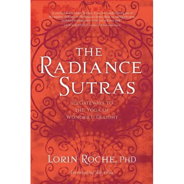 The Radiance Sutras: 112 Gateways to the Yoga of Wonder and Delight