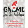 Gnome for the Holidays: A Nordic Christmas Gnomes Coloring Book