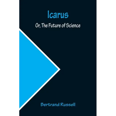 Icarus; Or, The Future of Science