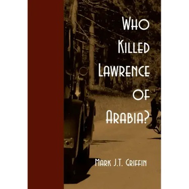 Who Killed Lawrence of Arabia?