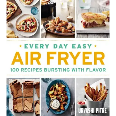 Every Day Easy Air Fryer: 100 Recipes Bursting with Flavor