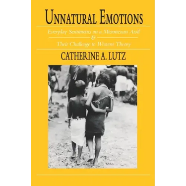 Unnatural Emotions: Everyday Sentiments on a Micronesian Atoll and Their Challenge to Western Theory