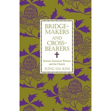 Bridge-Makers and Cross-Bearers: Korean-American Women and the Church