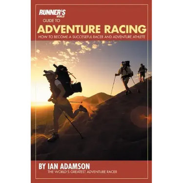 Runner's World Guide to Adventure Racing: How to Become a Successful Racer and Adventure Athlete