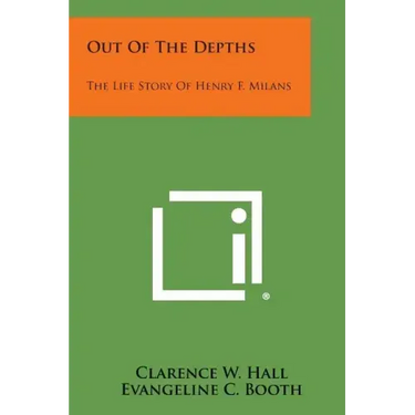 Out of the Depths: The Life Story of Henry F. Milans