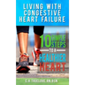 Living With Congestive Heart Failure: 10 Steps to a Healthier Heart