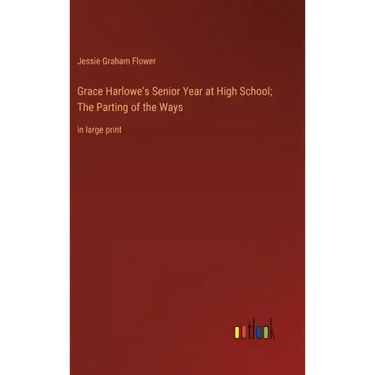 Grace Harlowe's Senior Year at High School; The Parting of the Ways: in large print