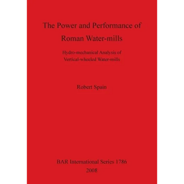 The Power and Performance of Roman Water-mills: Hydro-mechanical Analysis of Vertical-wheeled Water-mills