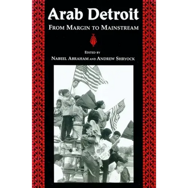 Arab Detroit: From Margin to Mainstream
