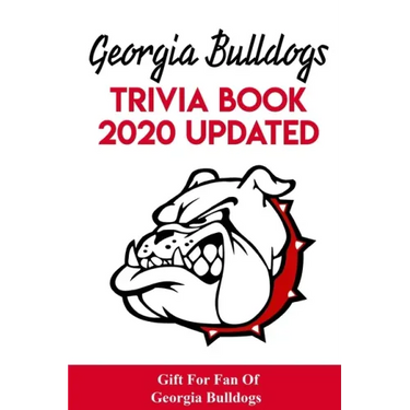 Georgia Bulldogs Trivia Book - 2020 Updated Gift For Fan Of Georgia Bulldogs: Family Trivia Book