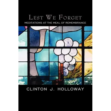 Lest We Forget: Meditations at the Meal of Remembrance