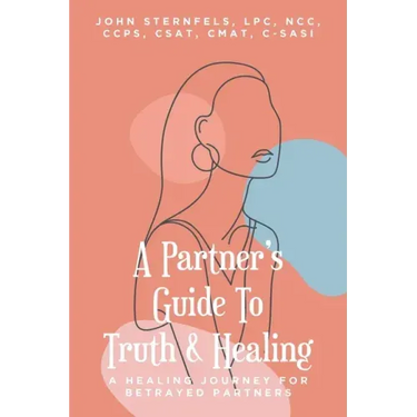A Partner's Guide To Truth & Healing: A Healing Journey for Betrayed Partners