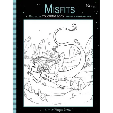 Misfits A Nautical Coloring Book for Adults and Odd Children: Featuring Mermaids, Pirates, Ghost Ships, and Sailors