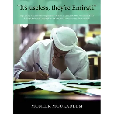 "It's useless they're Emirati.": Exploring Teacher Perceptions of Emirati Student Attainment in UAE Private Schools through the Cultural Competency Fr