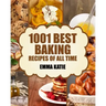 Baking: 1001 Best Baking Recipes of All Time (Baking Cookbooks, Baking Recipes, Baking Books, Baking Bible, Baking Basics, Des