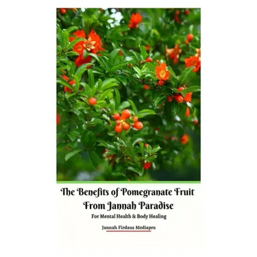 The Benefits of Pomegranate Fruit from Jannah Paradise For Mental Health and Body Healing