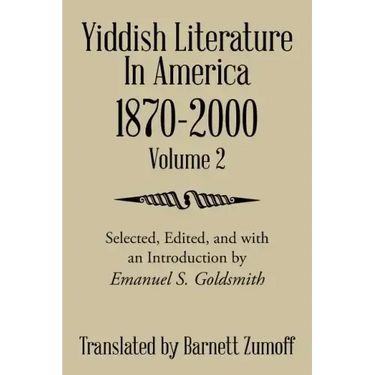 Yiddish Literature In America 1870-2000: Volume 2