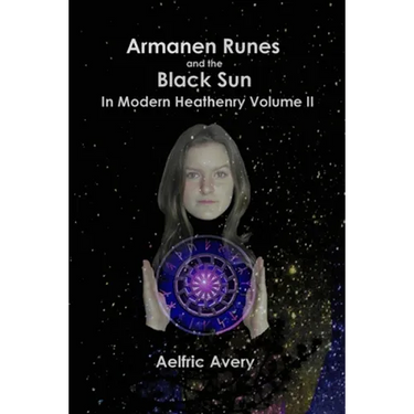 Armanen Runes and the Black Sun in Modern Heathenry Volume II