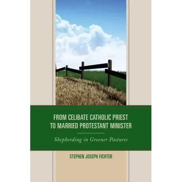 From Celibate Catholic Priest to Married Protestant Minister: Shepherding in Greener Pastures