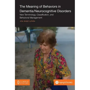 The Meaning of Behaviors in Dementia/Neurocognitive Disorders: New Terminology, Classification, and Behavioral Management