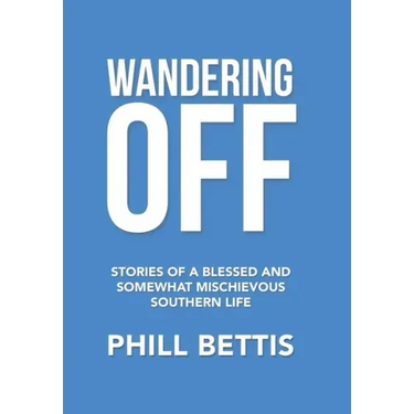 Wandering Off: Stories of a Blessed and Somewhat Mischievous Southern Life