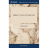 England's Treasure by Foreign Trade: Or the Ballance of our Foreign Trade is the Rule of our Treasure. Written by Thomas Mun,