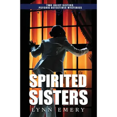 Spirited Sisters: Two Joliet Sisters Psychic Detectives Mysteries